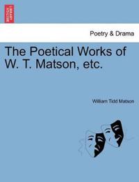 The Poetical Works of W. T. Matson, etc.