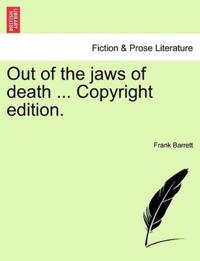 Out of the jaws of death ... Copyright edition.
