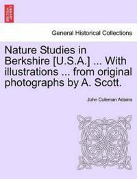 Nature Studies in Berkshire [U.S.A.] ... with Illustrations ... from Original Photographs by A. Scott.