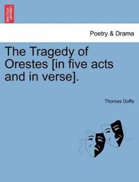 The Tragedy of Orestes [In Five Acts and in Verse].