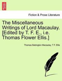 The Miscellaneous Writings of Lord Macaulay. [Edited by T. F. E., i.e. Thomas Flower Ellis.]