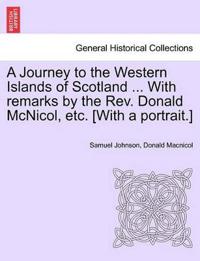 A Journey to the Western Islands of Scotland ... with Remarks by the REV. Donald McNicol, Etc. [With a Portrait.]