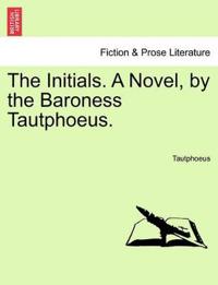 The Initials. a Novel, by the Baroness Tautphoeus.