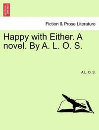 Happy with Either. a Novel. by A. L. O. S.