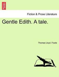 Gentle Edith. A tale.