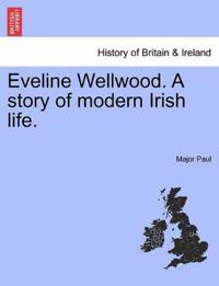 Eveline Wellwood. a Story of Modern Irish Life.