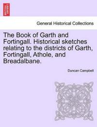 The Book of Garth and Fortingall. Historical Sketches Relating to the Districts of Garth, Fortingall, Athole, and Breadalbane.