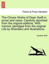 The Choice Works of Dean Swift in prose and verse. Carefully reprinted from the original editions. With memoir (abridged from the original Life by Sheridan) and illustrations.