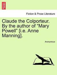 Claude the Colporteur. by the Author of "Mary Powell" [I.E. Anne Manning].