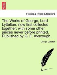 The Works of George, Lord Lyttelton, Now First Collected Together