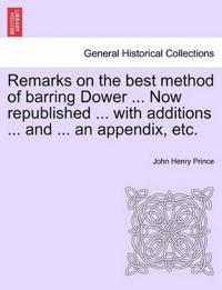 Remarks on the Best Method of Barring Dower ... Now Republished ... with Additions ... and ... an Appendix, Etc.