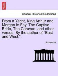From a Yacht, King Arthur and Morgan Le Fay, the Captive Bride, the Caravan