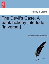 The Devil's Case. a Bank Holiday Interlude. [In Verse.]
