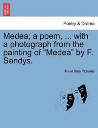 Medea; A Poem, ... with a Photograph from the Painting of Medea by F. Sandys.