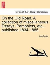 On the Old Road. a Collection of Miscellaneous Essays, Pamphlets, Etc., Published 1834-1885.