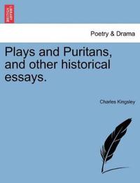 Plays and Puritans, and Other Historical Essays.