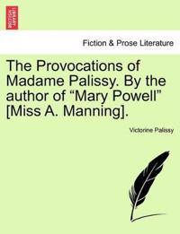 The Provocations of Madame Palissy. by the Author of "Mary Powell" [Miss A. Manning].