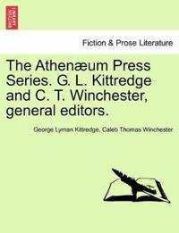 The Athen?um Press Series. G. L. Kittredge and C. T. Winchester, General Editors.
