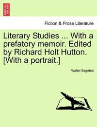 Bokomslag för "Literary Studies ... with a Prefatory Memoir. Edited by Richard Holt Hutton. [With a Portrait.]"