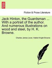 Jack Hinton, the Guardsman ... with a Portrait of the Author. and Numerous Illustrations on Wood and Steel, by H. K. Browne.