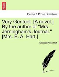 Very Genteel. [A Novel.] by the Author of "Mrs. Jerningham's Journal." [Mrs. E. A. Hart.]