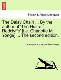 The Daisy Chain ... By the author of 'The Heir of Redclyffe' [i.e. Charlotte M. Yonge] ... The second edition.