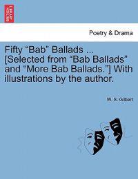 Bokomslag för "Fifty Bab Ballads ... [Selected from Bab Ballads and More Bab Ballads.] with Illustrations by the Author."