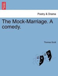 The Mock-Marriage. a Comedy.