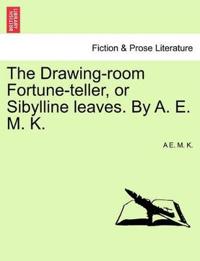 The Drawing-Room Fortune-Teller, or Sibylline Leaves. by A. E. M. K.