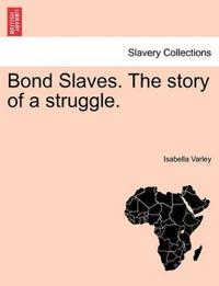 Bokomslag för "Bond Slaves. the Story of a Struggle."