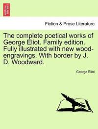The Complete Poetical Works of George Eliot. Family Edition. Fully Illustrated with New Wood-Engravings. with Border by J. D. Woodward.