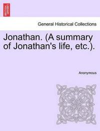 Jonathan. (a Summary of Jonathan's Life, Etc.).