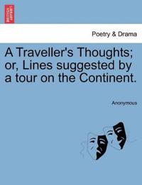 A Traveller's Thoughts; Or, Lines Suggested by a Tour on the Continent.