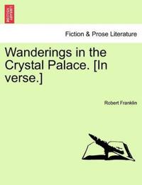 Wanderings in the Crystal Palace. [In Verse.]