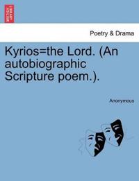 Kyrios=the Lord. (an Autobiographic Scripture Poem.).