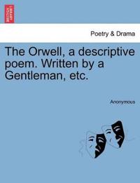 The Orwell, a Descriptive Poem. Written by a Gentleman, Etc.