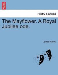 The Mayflower. a Royal Jubilee Ode.