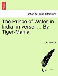 The Prince of Wales in India, in Verse. ... by Tiger-Mania.