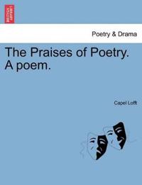The Praises of Poetry. a Poem.