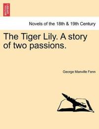 Bokomslag för "The Tiger Lily. a Story of Two Passions."