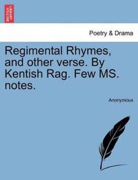Regimental Rhymes, and Other Verse. by Kentish Rag. Few Ms. Notes.