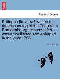 Prologue [in Verse] Written for the Re-Opening of the Theatre at Brandenbourgh House, After It Was Embellished and Enlarged in the Year 1795.