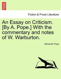 An Essay on Criticism. [By A. Pope.] With the commentary and notes of W. Warburton.