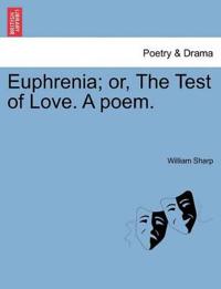 Euphrenia; Or, the Test of Love. a Poem.