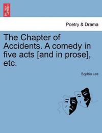 The Chapter of Accidents. a Comedy in Five Acts [And in Prose], Etc.