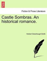 Castle Sombras. an Historical Romance.