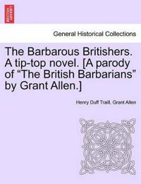 The Barbarous Britishers. a Tip-Top Novel. [A Parody of "The British Barbarians" by Grant Allen.]