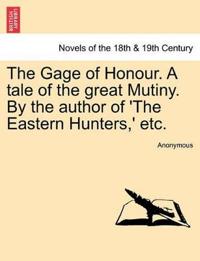The Gage of Honour. a Tale of the Great Mutiny. by the Author of 'The Eastern Hunters, ' Etc.