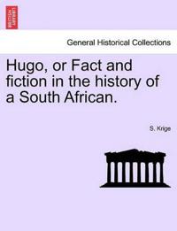 Hugo, or Fact and Fiction in the History of a South African.