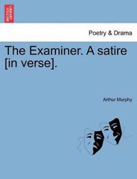 The Examiner. a Satire [in Verse].